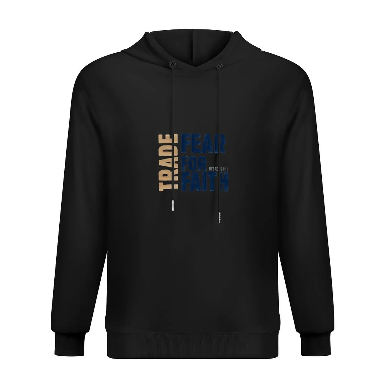 

Trade fear for faith - Hebrews 11:1 Hoodie aesthetic clothing men's clothes mens designer clothes men clothing man hoodie