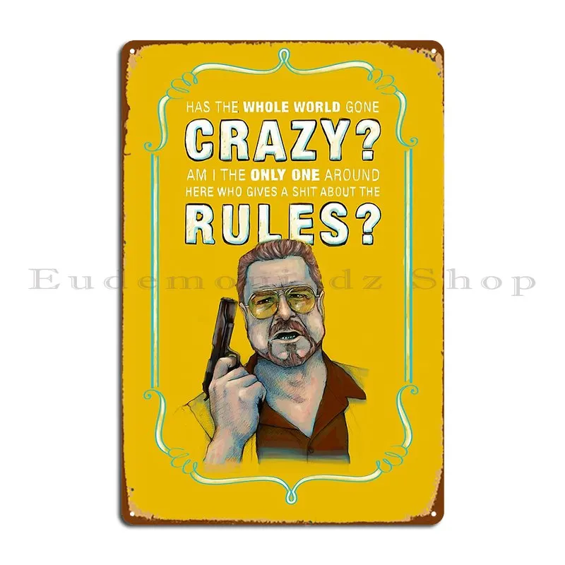 Big Lebowski Walter Sobchak Has The Whole World Gone Crazy Metal Sign Home Painting Plaques Designer Cinema Tin Sign Poster