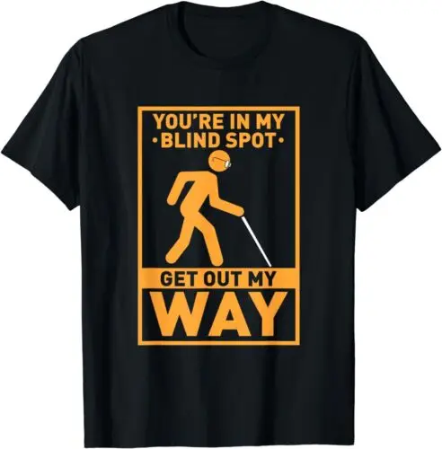 NEW LIMITED Impaired You're In My Blind Spot Get Out My Way T-Shirt