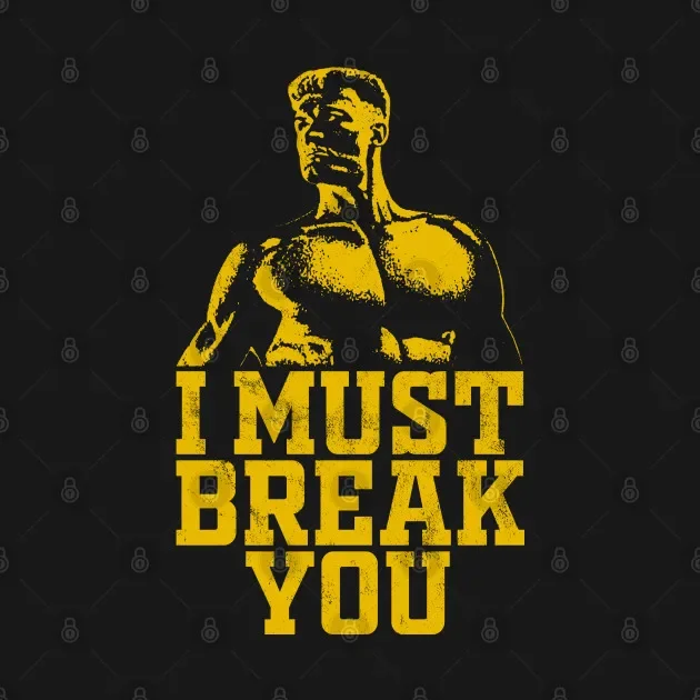 I Must Break You. Ivan Drago T-Shirt. Premium Cotton Short Sleeve O-Neck Mens T Shirt New S-3XL