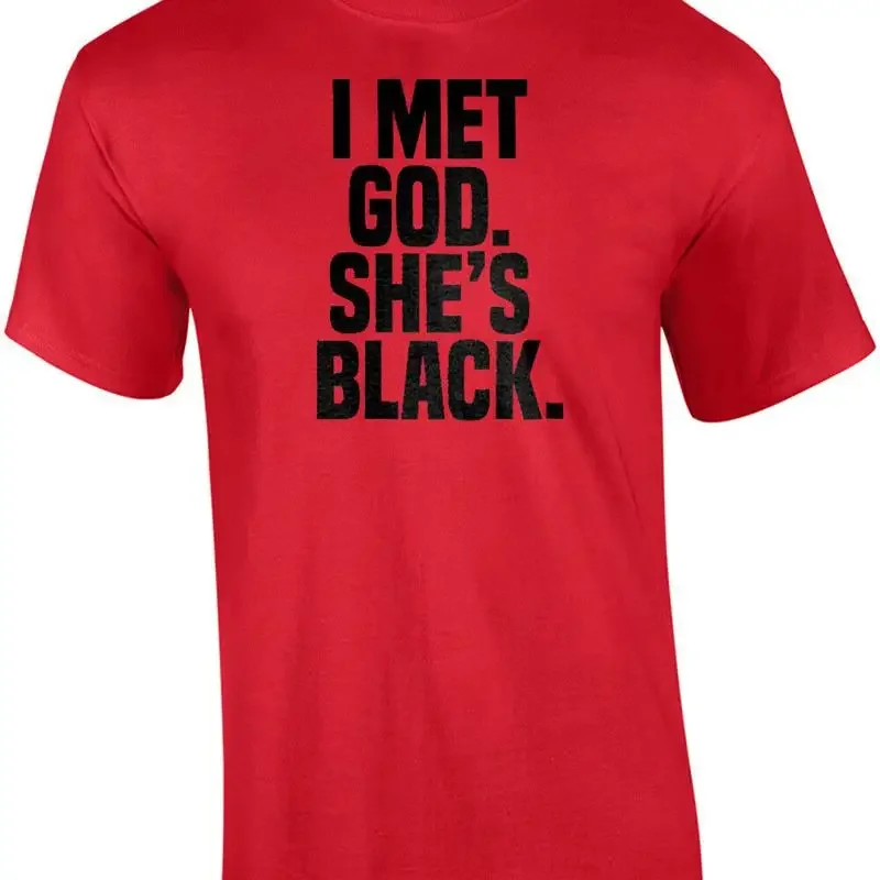 I met god. She's Black. Funny sarcastic religion t-shirt