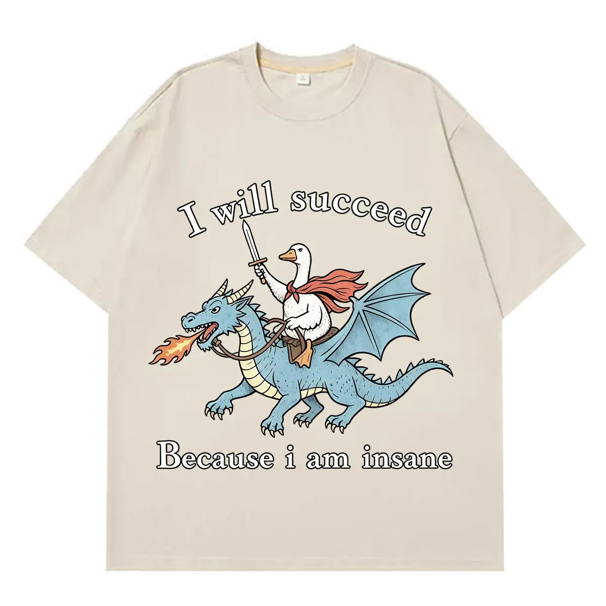 I Will Succeed Because I Am Insane Funny Goose Dragon Meme T-shirt Men's and Women's Fashion Casual T-Shirts Cotton T-shirts