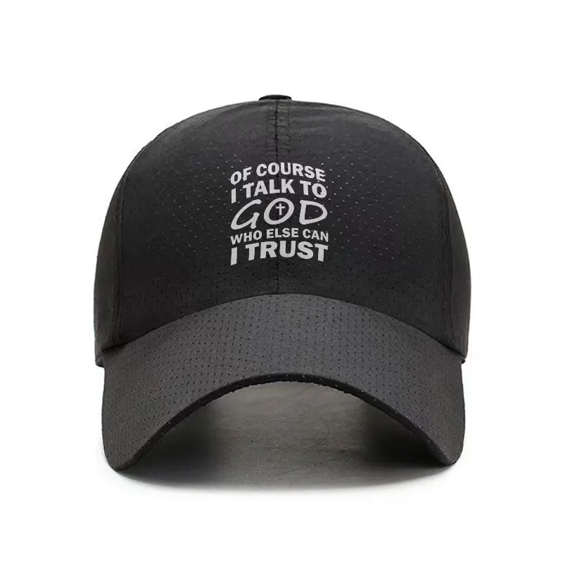 Of Course I Talk to God Who Else Can I Trust Quick Dry Baseball Cap Adjustable Breathable Sun Hat