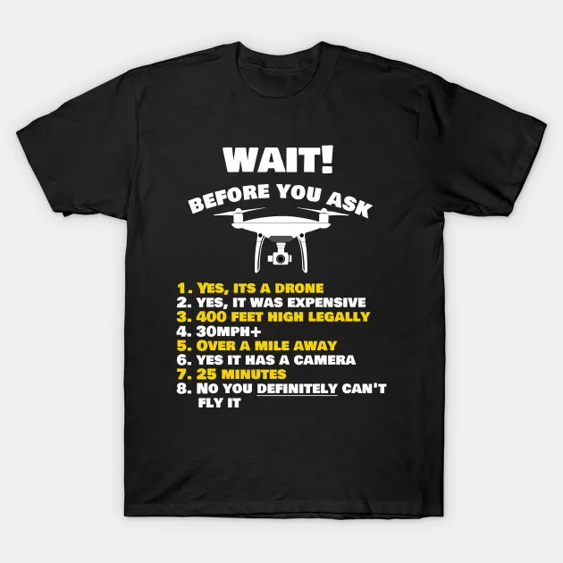 WAIT! Before You Ask Drone. Funny UAV Instructions T-Shirt 100% Cotton O-Neck Summer Short Sleeve Casual Mens T-shirt Size S-3XL