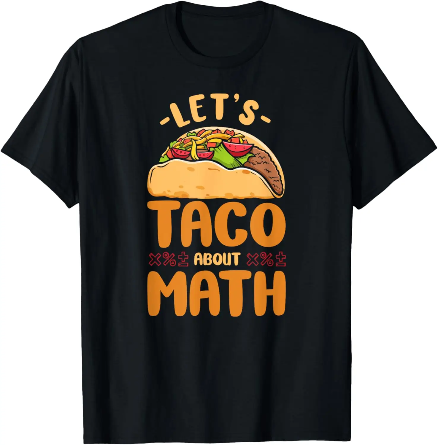 

Math Teacher Nerd Student Taco Let'S Taco About Math T-Shirt