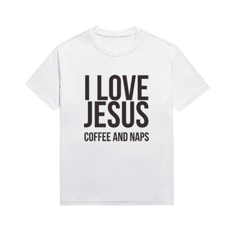 I Love Jesus Coffee And Naps Slogan Women's Tee Christian Top Casual Versatile Unisex Style T Shirt Custom Tops