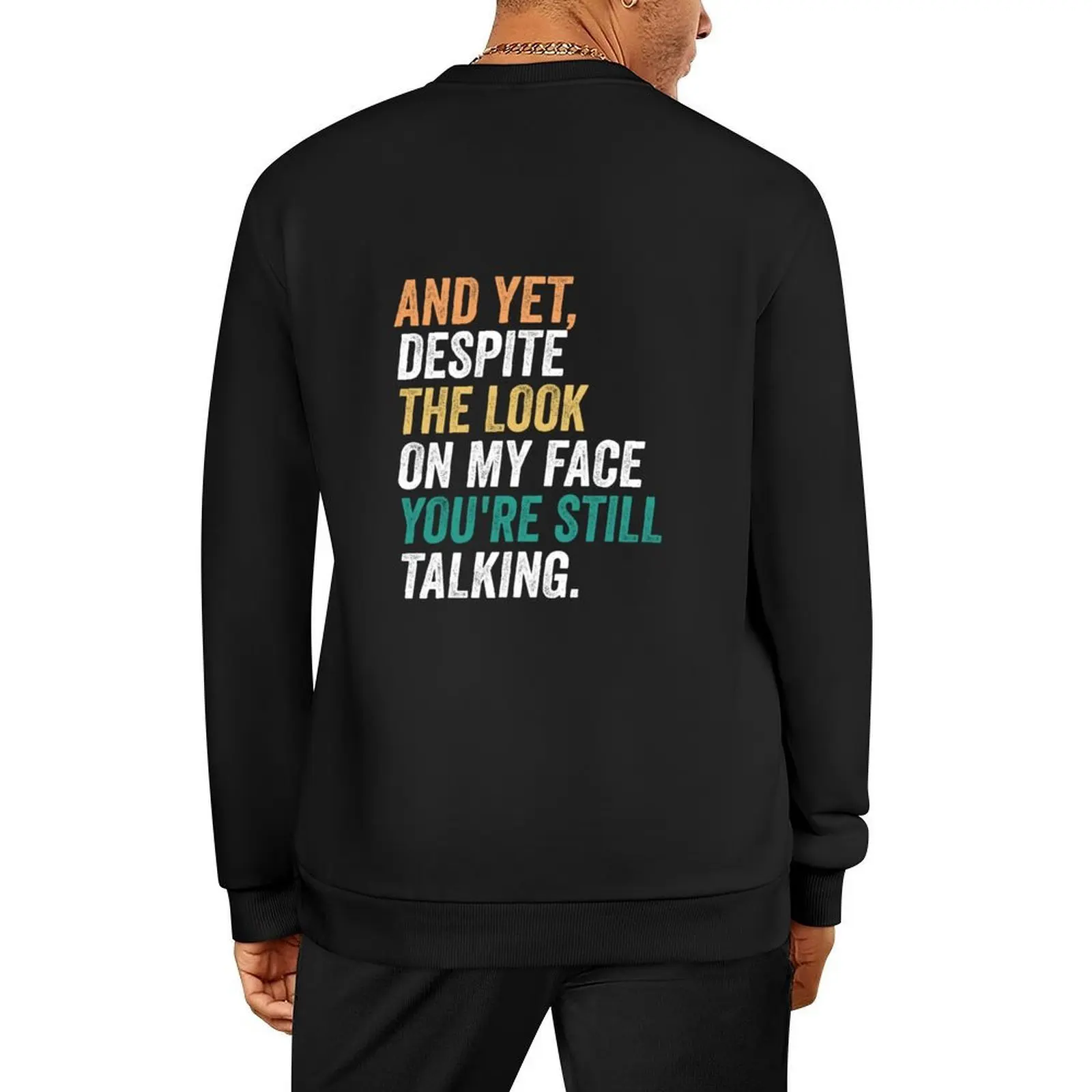 

And Yet, Despite the Look on my Face, You're Still Talking, funny Pullover anime clothing tracksuit men new sweatshirt