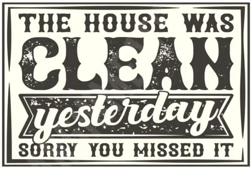 The House Was Clean Yesterday Funny Sign 12