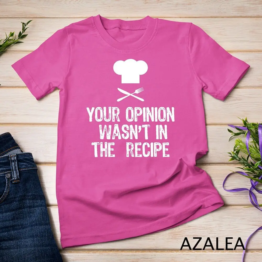 Your Opinion Wasn't In The Recipe Chef Cooking Gift T-Shirt Unisex T-shirt