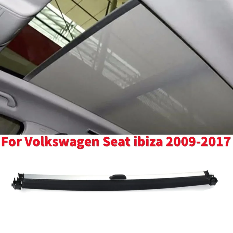 

1pcs Car Sunroof Curtain Cover Sunshade Assembly Sunroof Visor for Volkswagen Seat ibiza 2009-2017