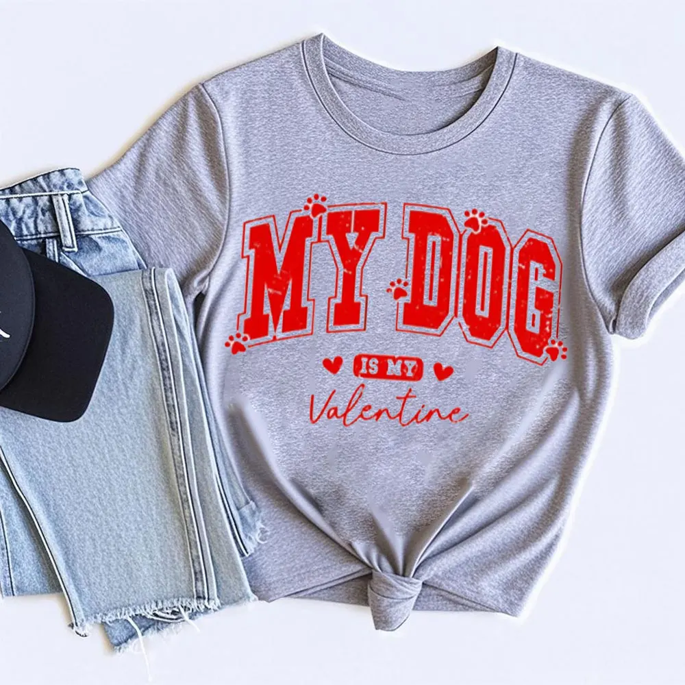 My Dog Is My Valentine's Day Lover Best Seller Funny Gift Women's T-shirt Short Sleeve Casual Tops Streetwear Women's Clothing