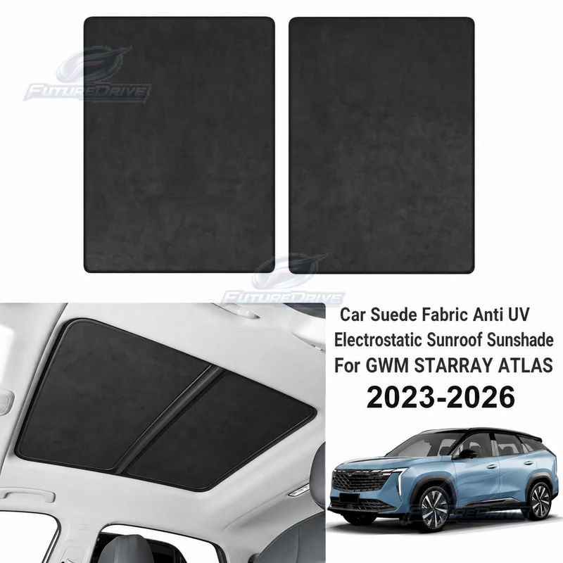 Car Suede Fabric Anti UV Electrostatic Sunroof Sunshade For GWM STARRAY ATLAS 2023-2026 Auto Heat Insulation Skylight