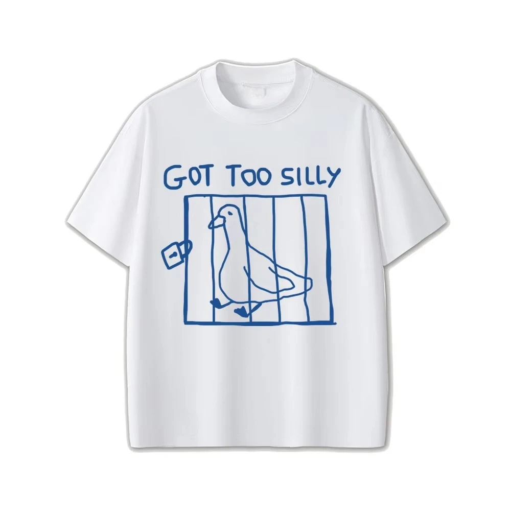 Got Too Silly Goose Funny Meme Graphic T Shirt Men Women Casual Cotton Vintage Short Sleeve Oversize