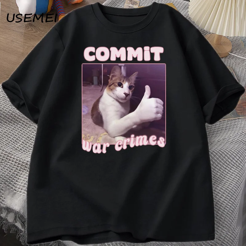 Commit War Crimes Funny Cat Meme T-shirt Man Woman Graphic Tees Tops Clothes Tee Meme Tshirt Harajuku Short Sleeve Print T Shirt