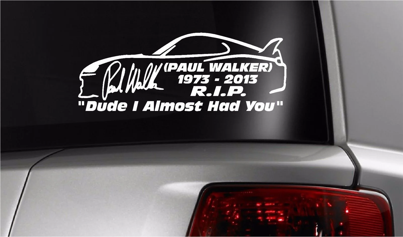 For PaulWalker Dude I Almost Had You 1973 -2013 Vinyl Decal 8.5 x 3.2 D2 RIP Car Styling