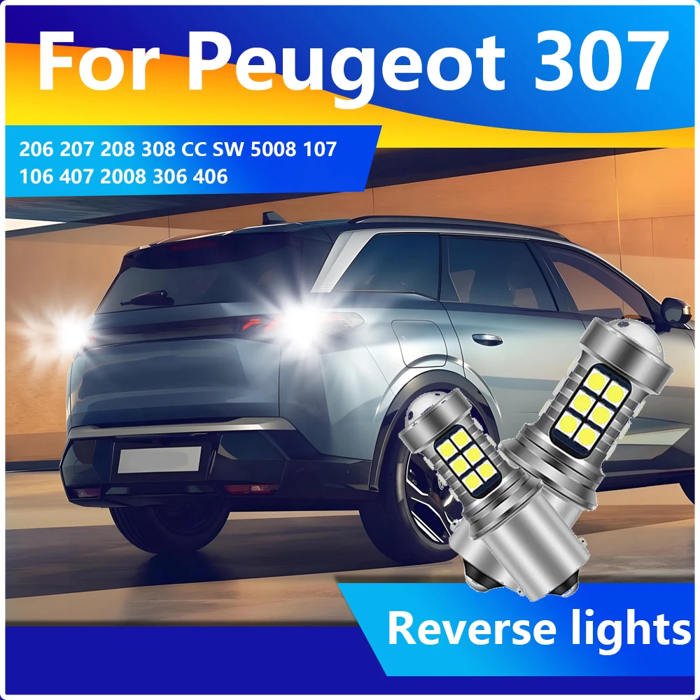 

2 шт. светодиодные резервные фонари заднего хода 1156 6000K BA15S P21W лампы для Peugeot 307 206 207 208 308 CC SW 5008 107 106 407 2008 306 4