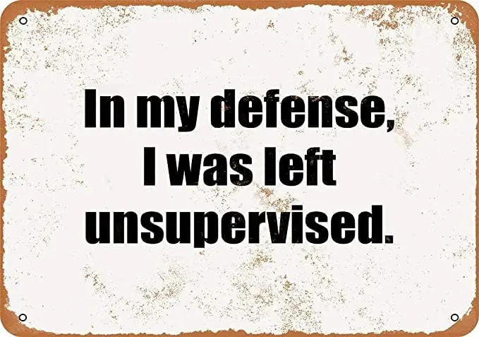 in My Defense, I was Left Unsupervised Tin Sign Metal Wall Art Iron Painting for Indoor Outdoor Home Decor Room Door Accessories