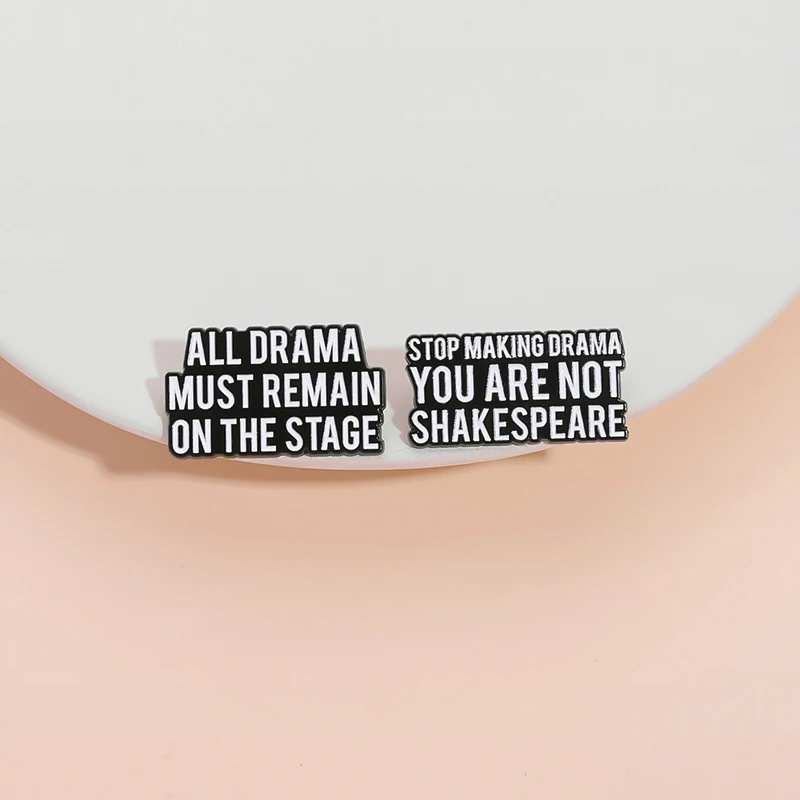 All Drama Must Remain On The Stage Enamel Pins Stop Making Drama You Are Not Shakespeare Brooch Lapel Badge Jewelry Gift ﻿