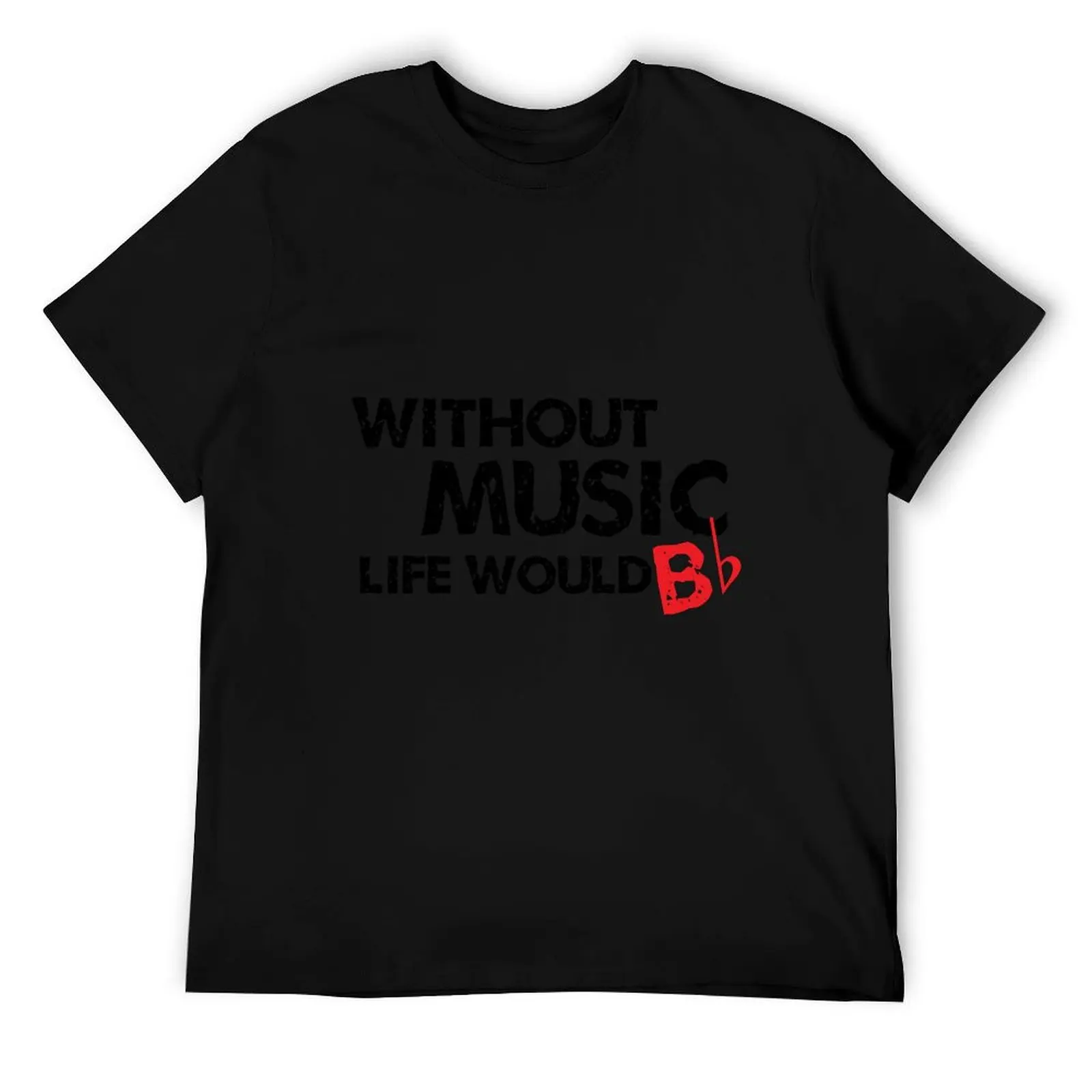 

Without Music, Life Would B Flat T-Shirt t shirt personalised t shirts for man cotton men t shirt cotton 100% T-Shirt
