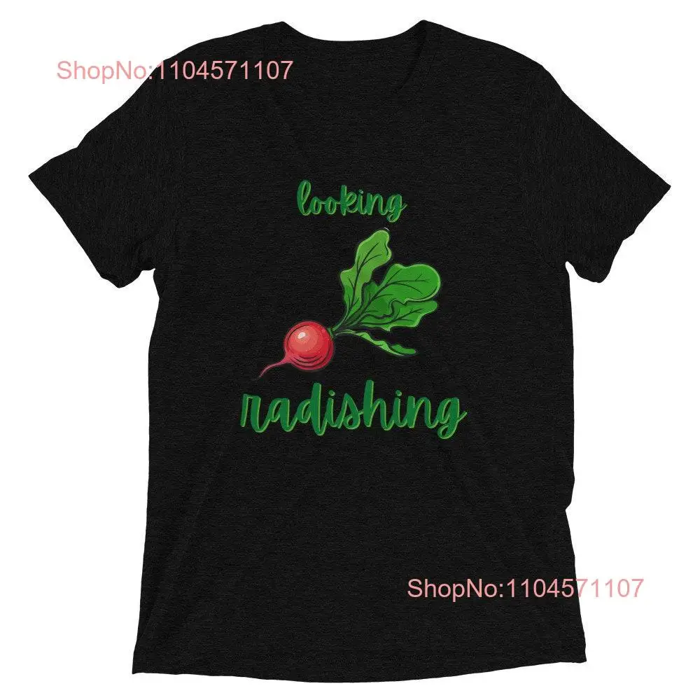 Looking Radishing Fun T Shirt Cute Short sleeve long or short sleeves