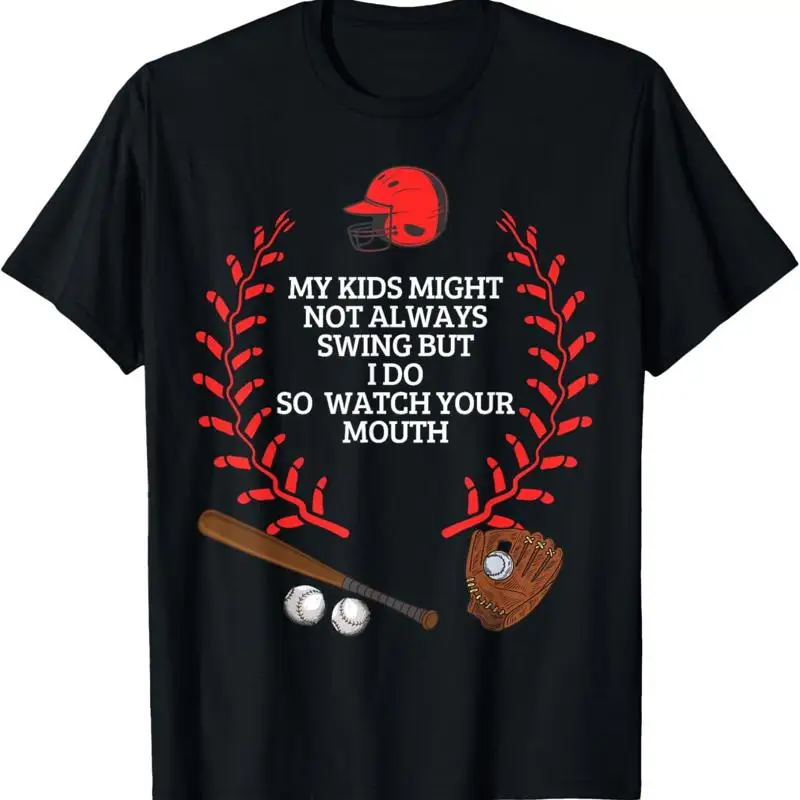 

My Kids Might Not Always Swing But I Do So Watch Your Mouth T Shirt