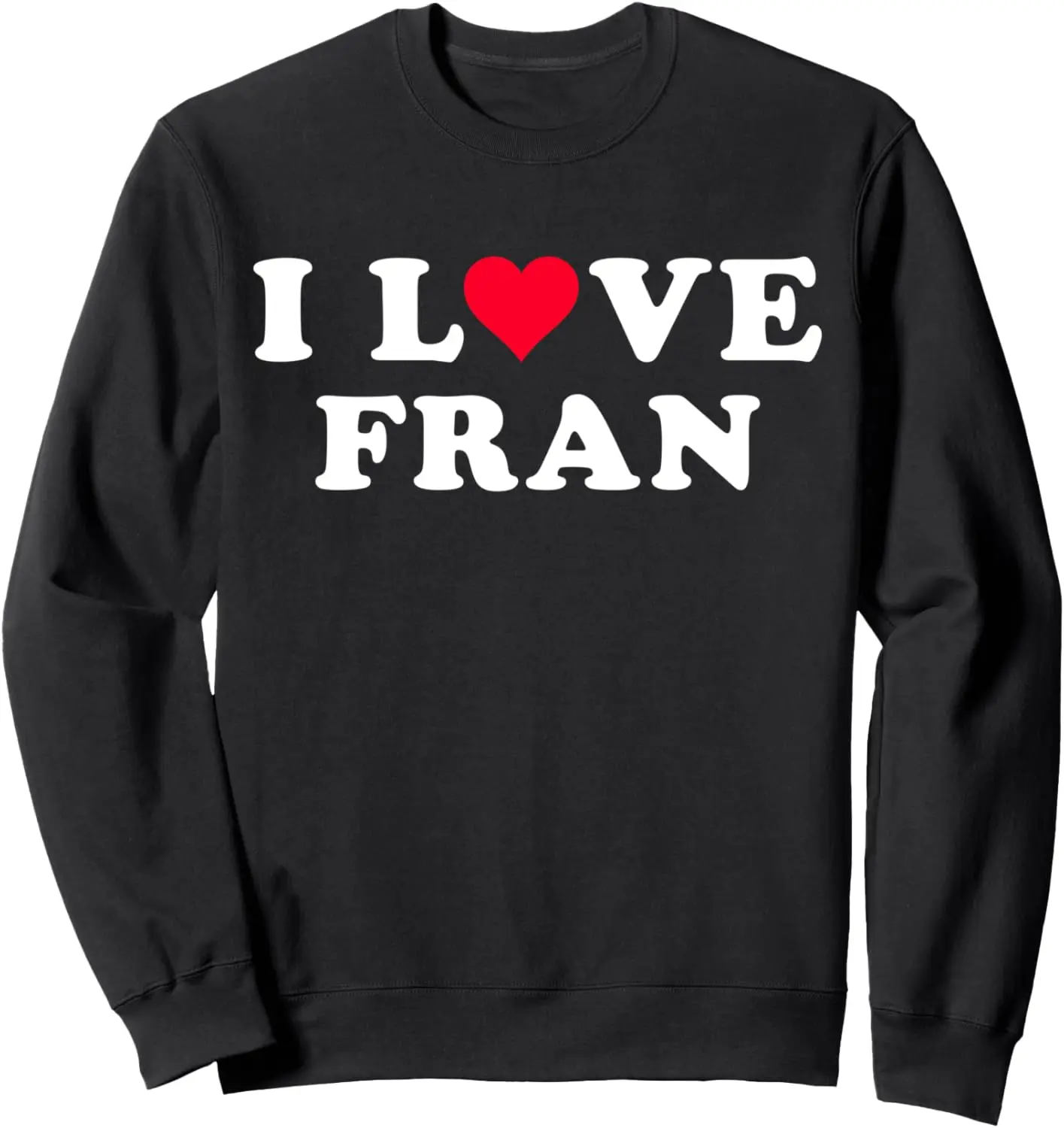 I Love Fran Matching Girlfriend & Boyfriend Fran Name Sweatshirt