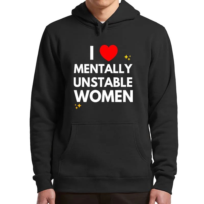 

I Love Mentally Unstable Women Hoodies Funny Humor Sarcastic Hooded Sweatshirt Unisex Casual Soft Hoody Pullovers