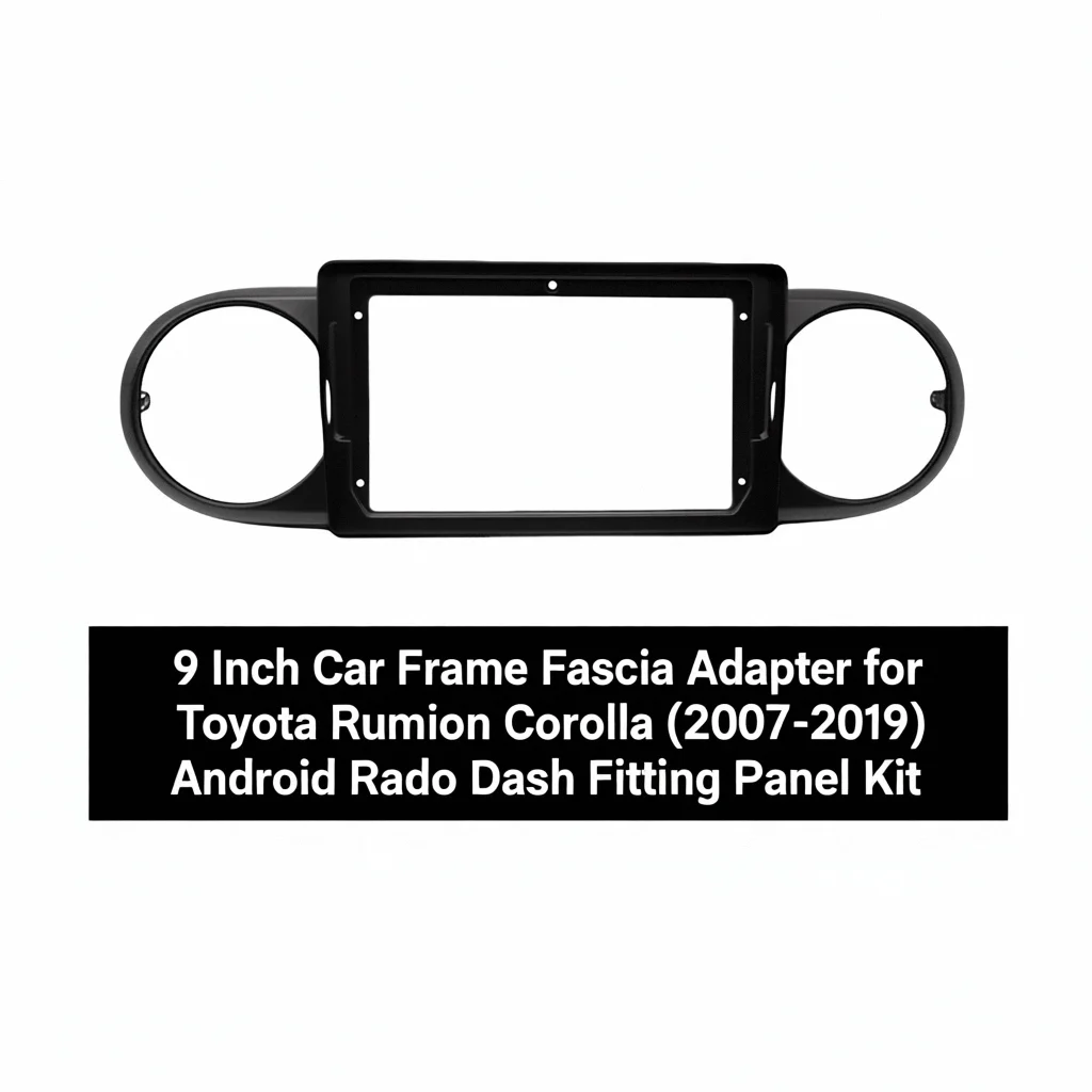 

9 Inch Car Frame Fascia Adapter for Toyota Rumion Corolla (2007-2019) Android Radio Dash Fitting Panel Kit