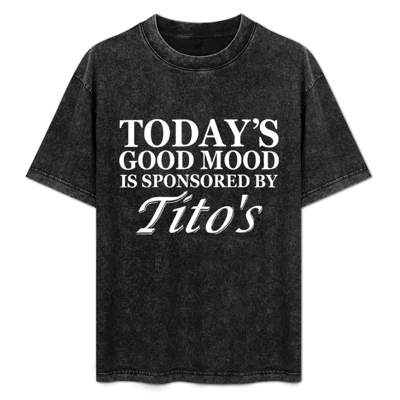 

Today's Good Mood Is Sponsored By Tito's T-Shirt vintage graphic tee plus size clothes anime stuff luxury clothes men