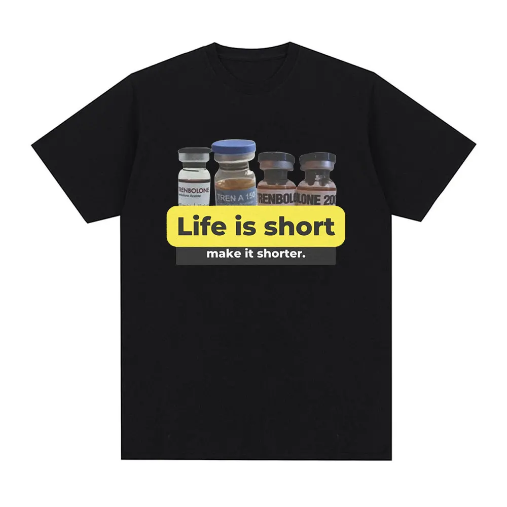 Life Is Short Make It Shorter Tren Trenbolone T-shirt Men Women Funny Gym Short Sleeve T-shirts 100% Cotton Casual Loose T Shirt