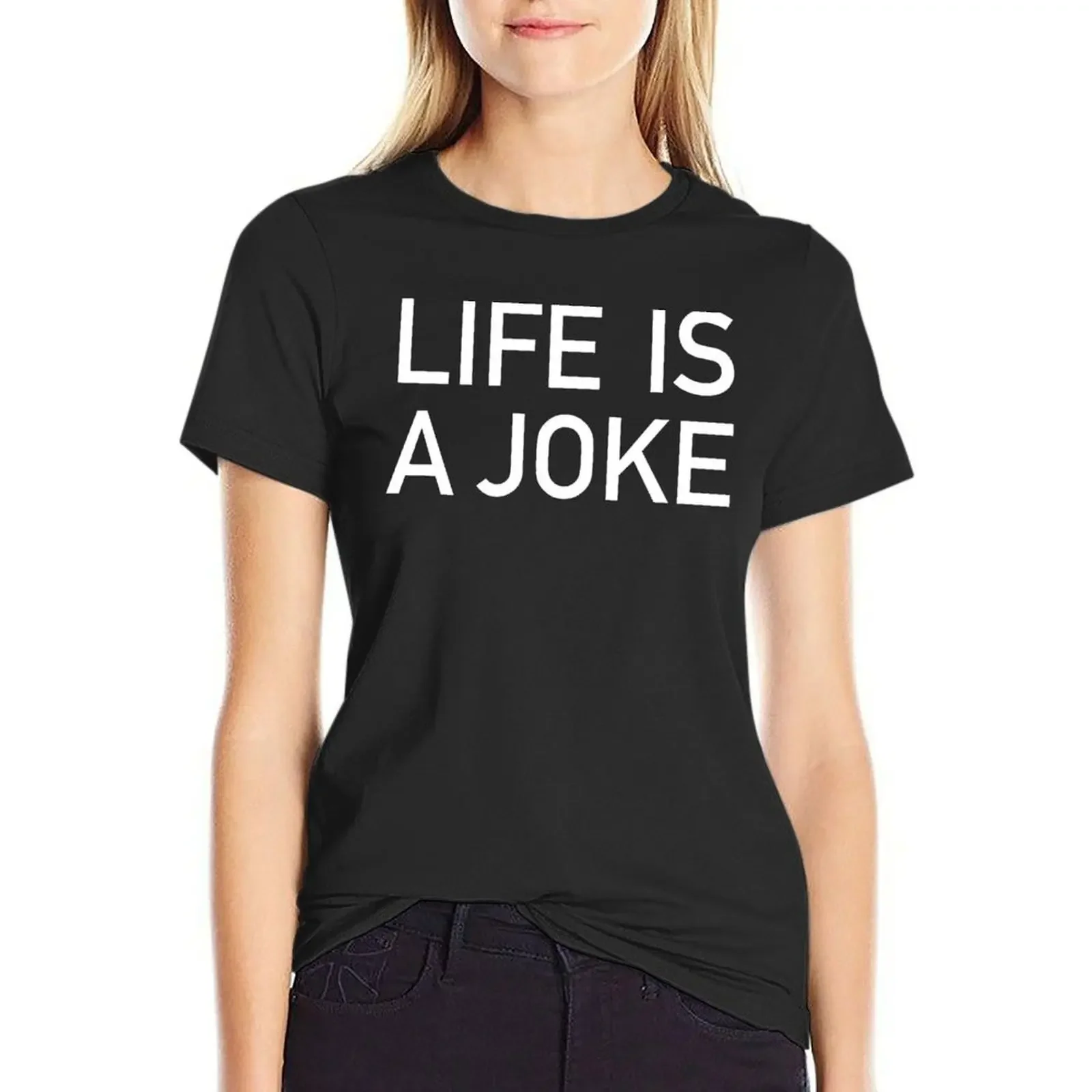 

LIFE IS A JOKE T-Shirt customs quick-drying plus sizes sports fans luxury designer clothing Women
