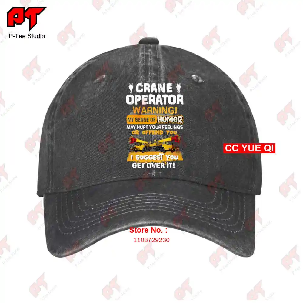 Crane Operator Warning My Sense Of Humor May Hurt Your Feeling Or Offend You I Suggest You Baseball Caps Truck Cap U47K