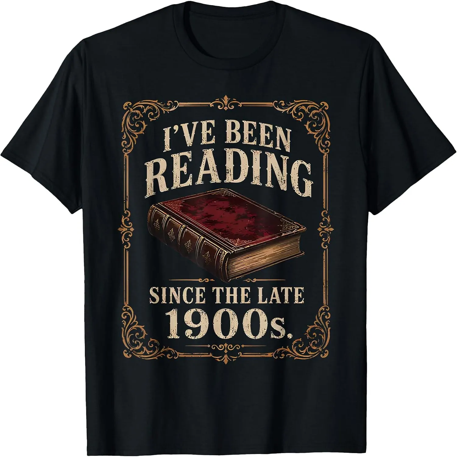 I've Been Reading Since The Late 1900s Funny Book Lover T-Shirt