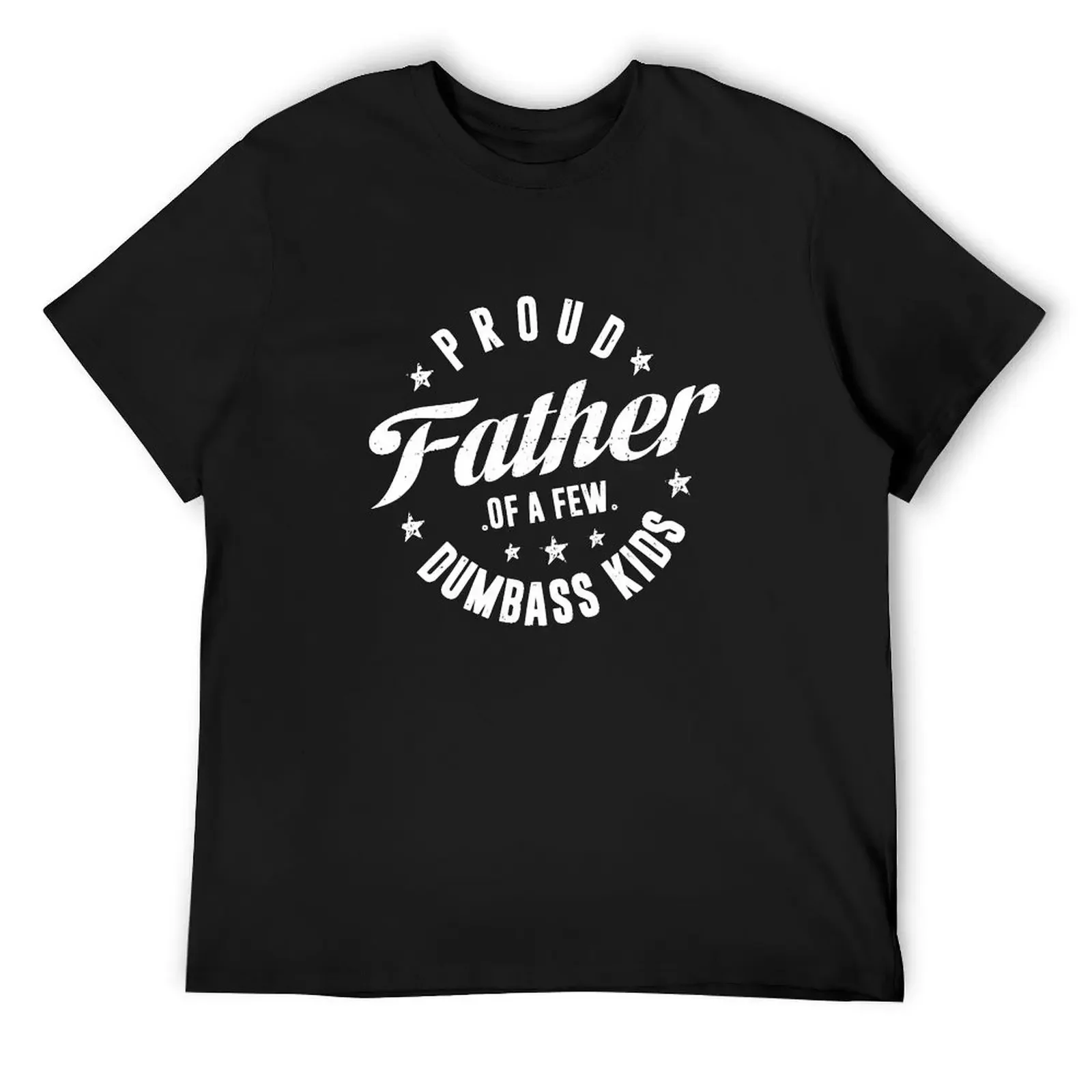 Proud Father Of A Few Dumb-ass Kids Funny Father's Day 2024 T-Shirt oversizeds shirts men