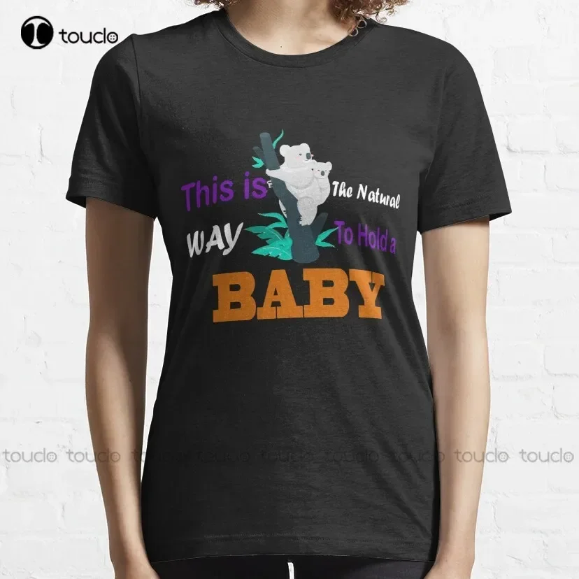 This Is The Natural Way To Hold A Baby Classic T-Shirt Men T Shirt Custom Aldult Teen Unisex Digital Printing Tee Shirt Xs-5Xl