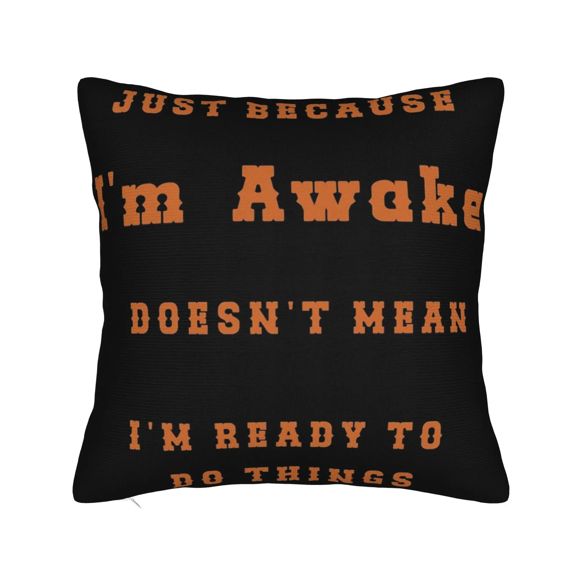 Decorative Pillowcases Just Because I'm Awake Funny Quote  Merch Home  Throw Pillow Case Cover Zippered Multiple Sizes