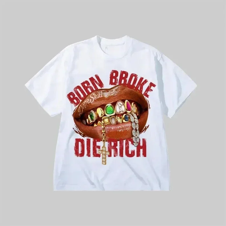 

Streetwear Graphic T Shirt Tee Premium Graphic Hip Hop Born Broke Die Rich Men's Women Top Oversized Loose Casual Gothic Vintage