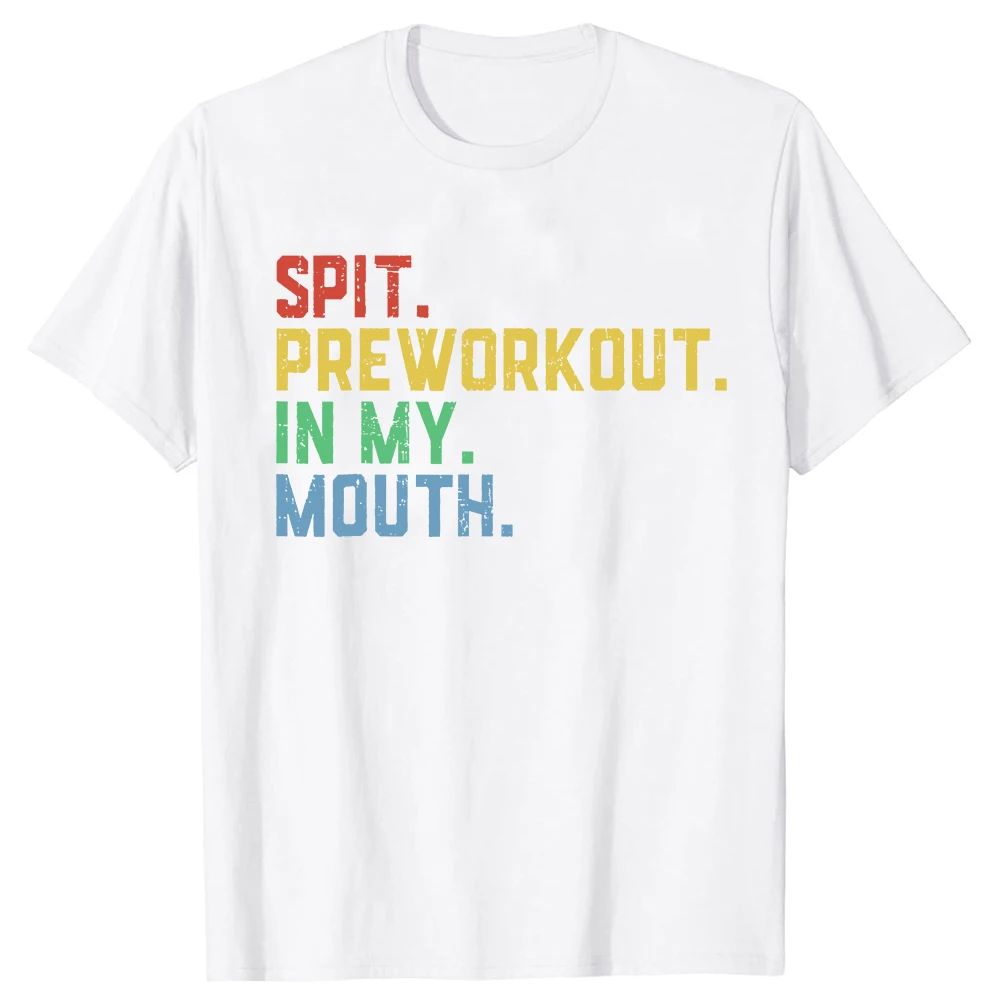 Spit Preworkout in My Mouth T-Shirt Humor Funny Letters Printed Sayings Graphic Sports Tee Top Fitness Exercise Women Men Tshirt