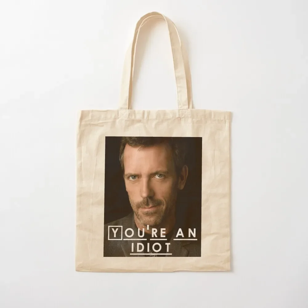 You're an Idiot (Dr. House) Tote Bag Women's shopper bag canvas tote Handbags women handbag Tote Bag