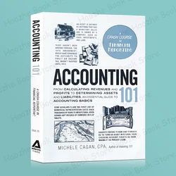 Accounting 101 From Calculating Revenues and Profits to Determining Assets and Liabilities, Essential Guide to Accounting Basics