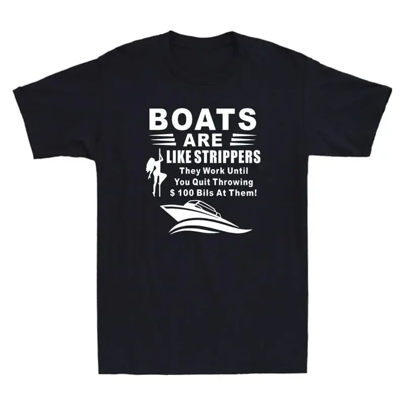 Boats Are Like Strippers They Work Until You Funny Quote Novelty Men's T Shirt