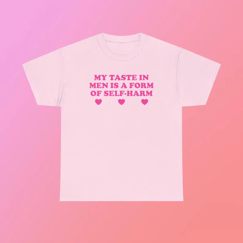 My Taste in Men is A Form of Self-harm T-shrit Woman Men Street Y2k Oversized Harajuku Short Sleeve Crew Neck Oversized Unisex