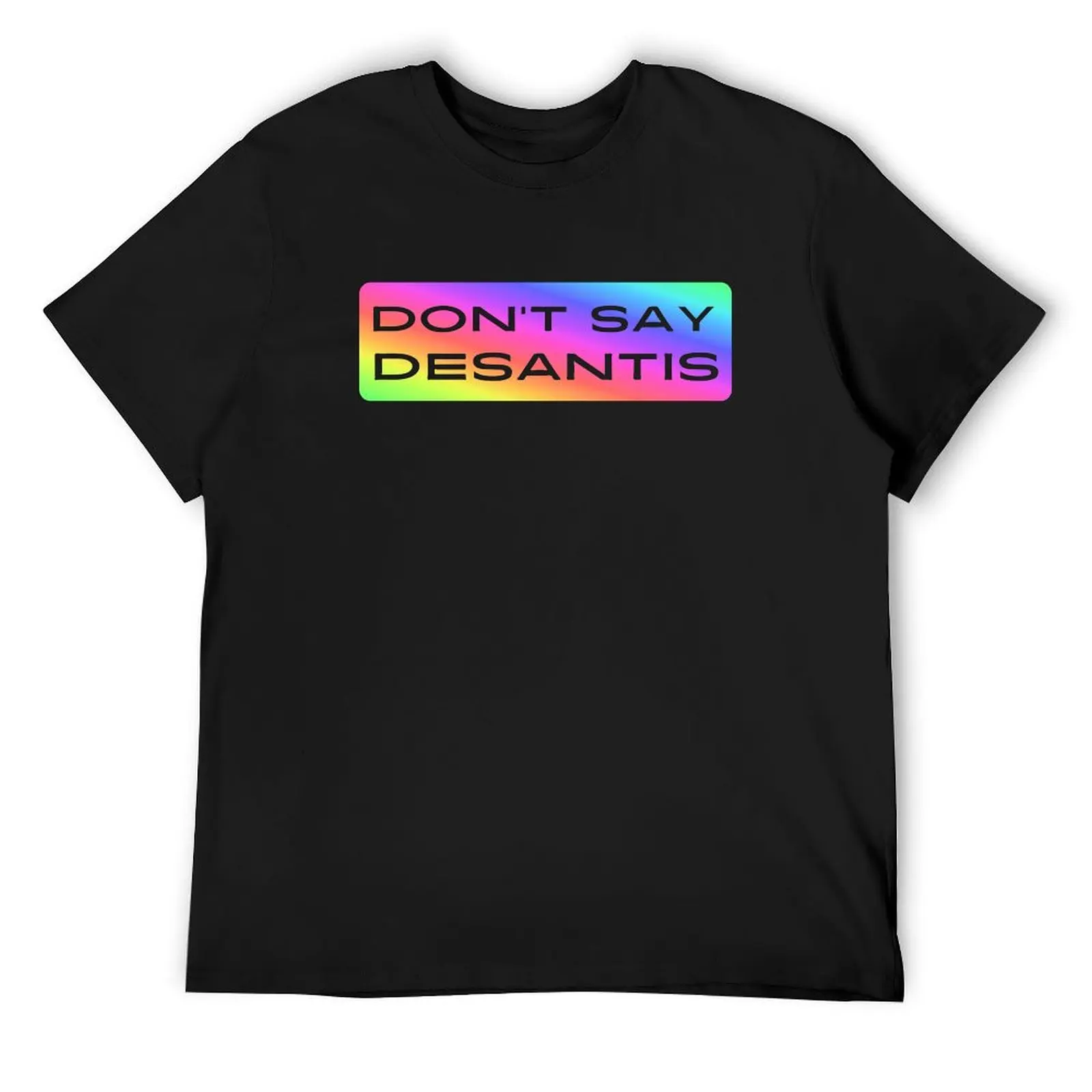 Don't Say DeSantis - Ron DeSantis SUCKS - RAINBOW T-Shirt Aesthetic clothing vintage clothes men t shirts high quality