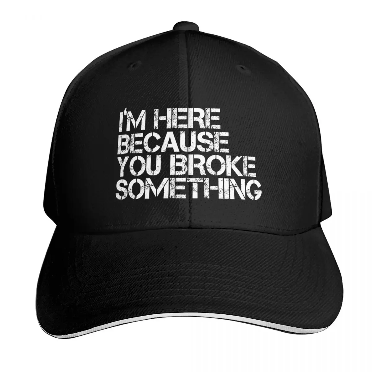 I Am Here Because You Broke Something Funny Gift Idea Baseball Cap Men Women Casual Summer Sport Sun Cap