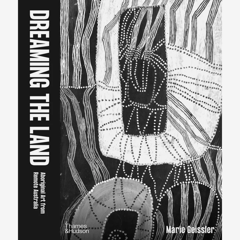 

Dreaming The Land Marie Geissler Thames Hudson Australia 9781760761455 Книга