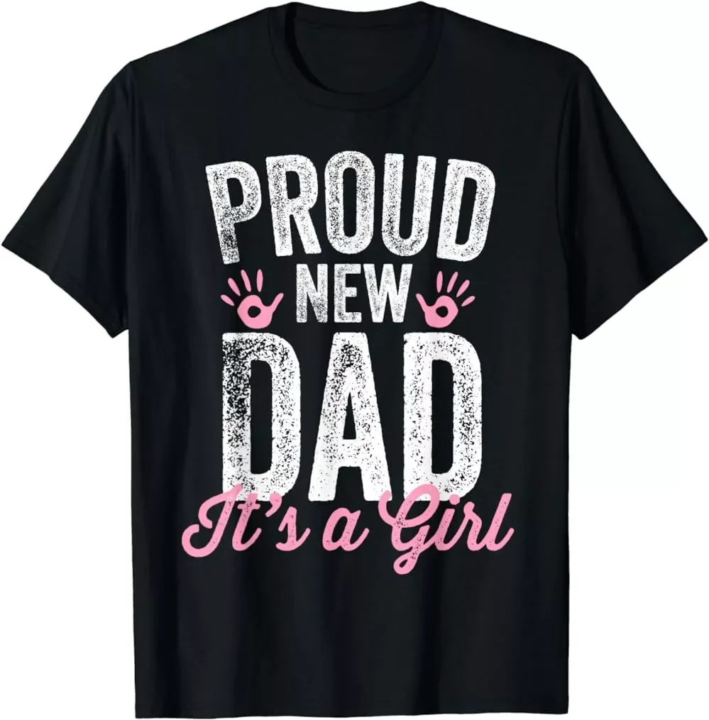 Proud New Dad It's A Girl Gifts Father to be Soon to be Dad Unisex T-Shirt