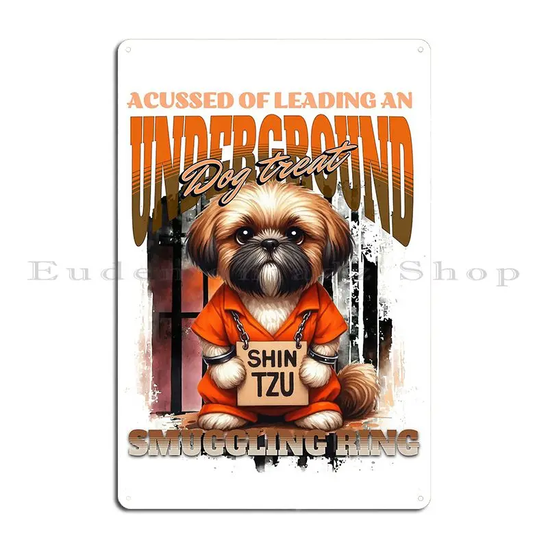 Shin Tzu Convict The Underdog Of Treat Smuggling Metal Signs Funny Customize Pub Plates Character Garage Tin Sign Poster