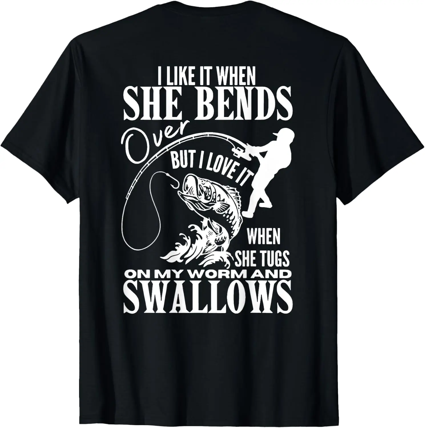 Fishing Like When She Bends Over But I Love It - Back T-Shirt