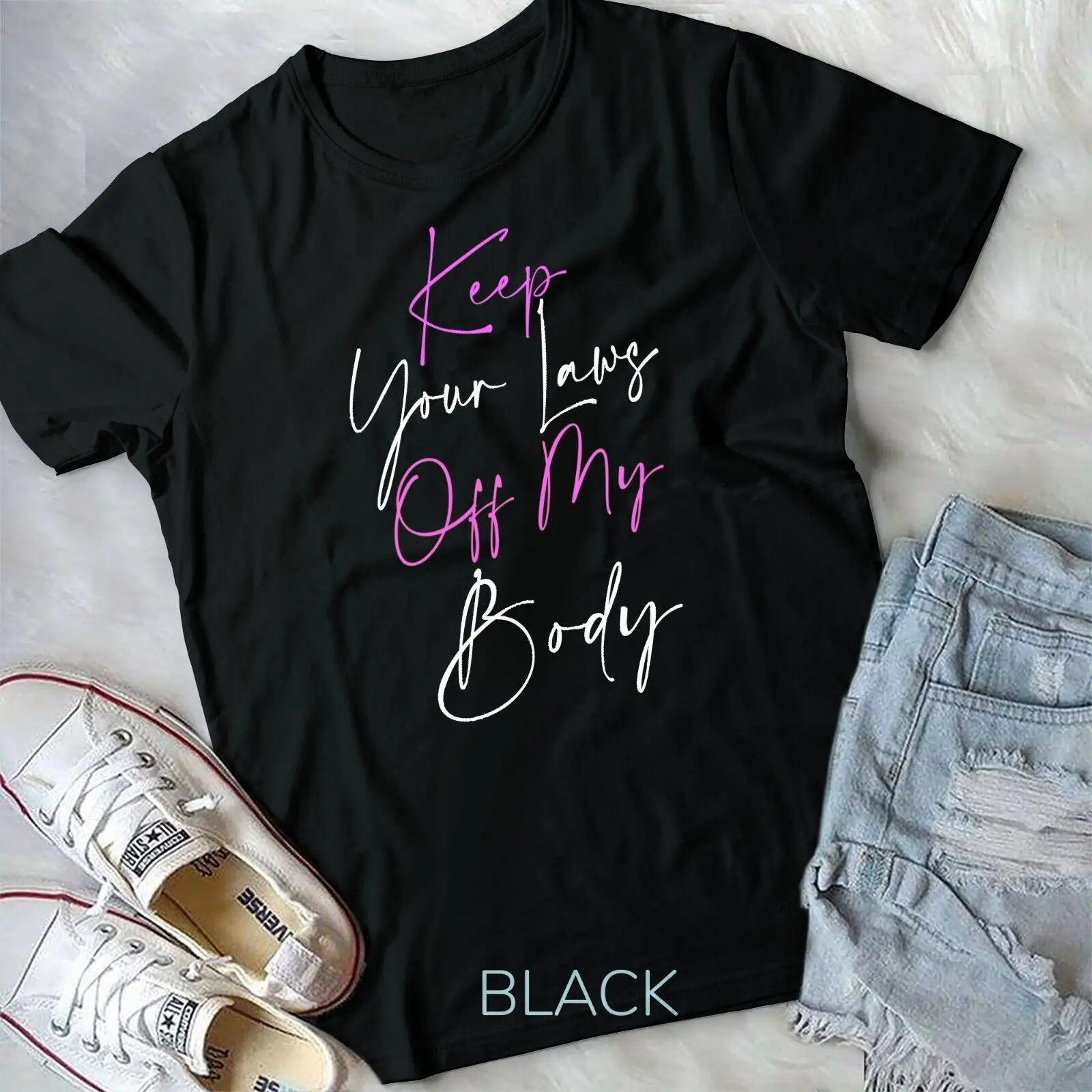 

Womens Keep Your Laws Off My Body Women's Rights Unisex T-shirt