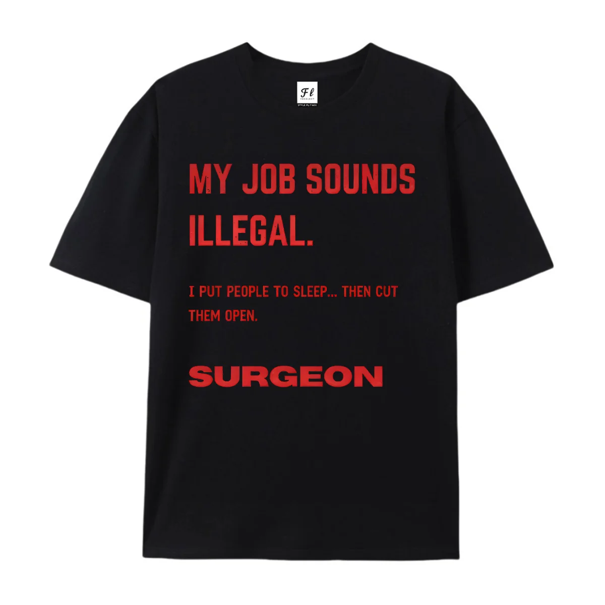 Funny Surgeon Quote T-Shirt My Job Sounds Illegal Graphic Tee Medical Humor Shirt Red Text Print Top Casual Unisex T-Shirt